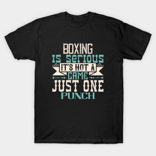 Boxing is serious. It's not a game. Just one punch T-Shirt